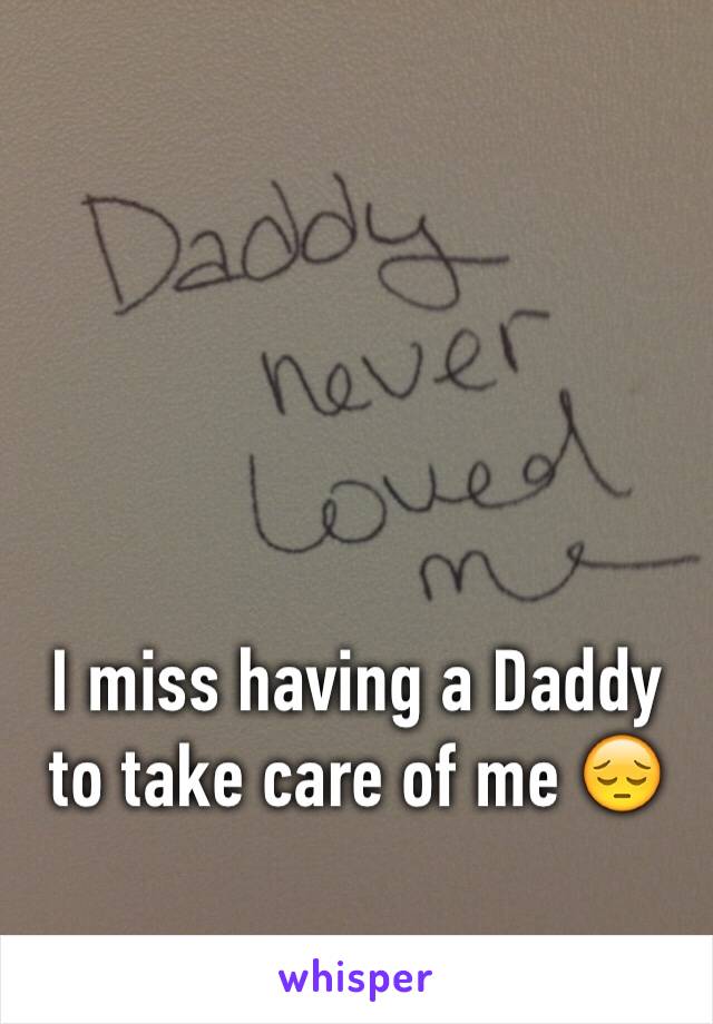 I miss having a Daddy to take care of me 😔