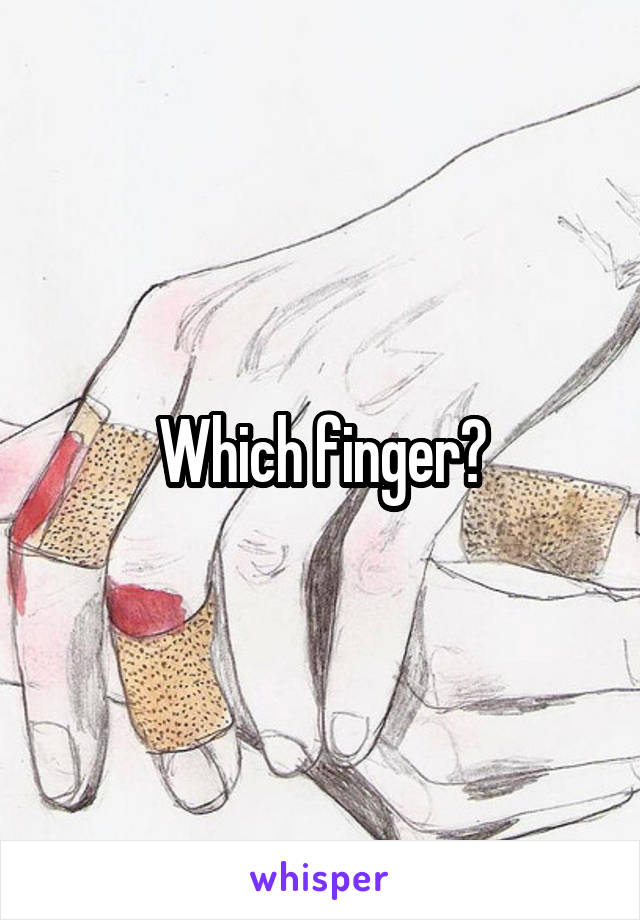 Which finger?