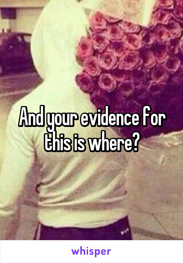 And your evidence for this is where?