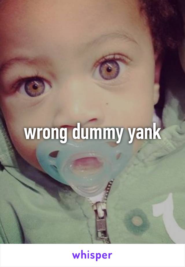 wrong dummy yank