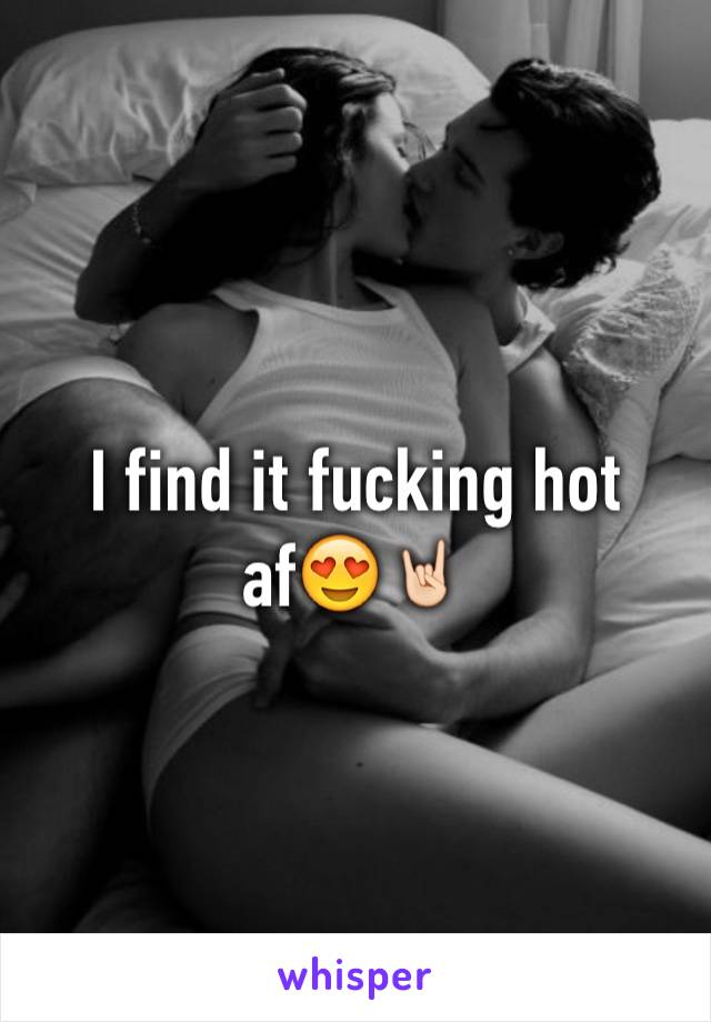I find it fucking hot af😍🤘🏻