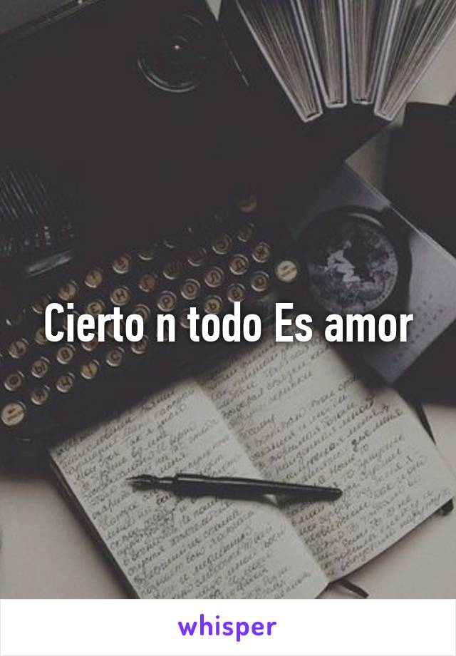 Cierto n todo Es amor