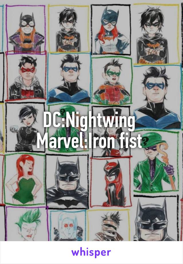 DC:Nightwing 
Marvel:Iron fist 