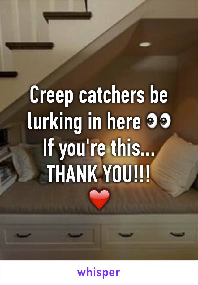 Creep catchers be lurking in here 👀
If you're this...
THANK YOU!!!
❤️