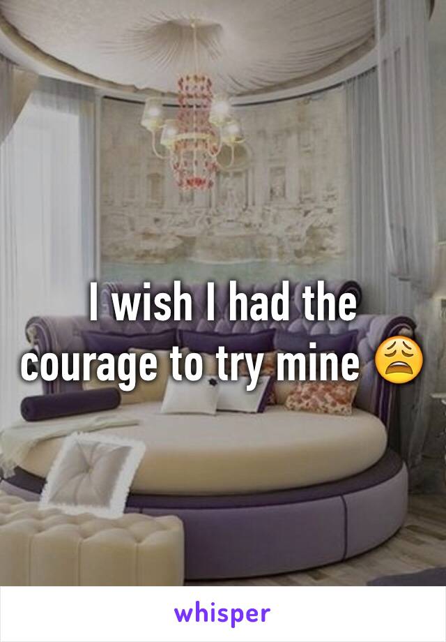 I wish I had the courage to try mine 😩