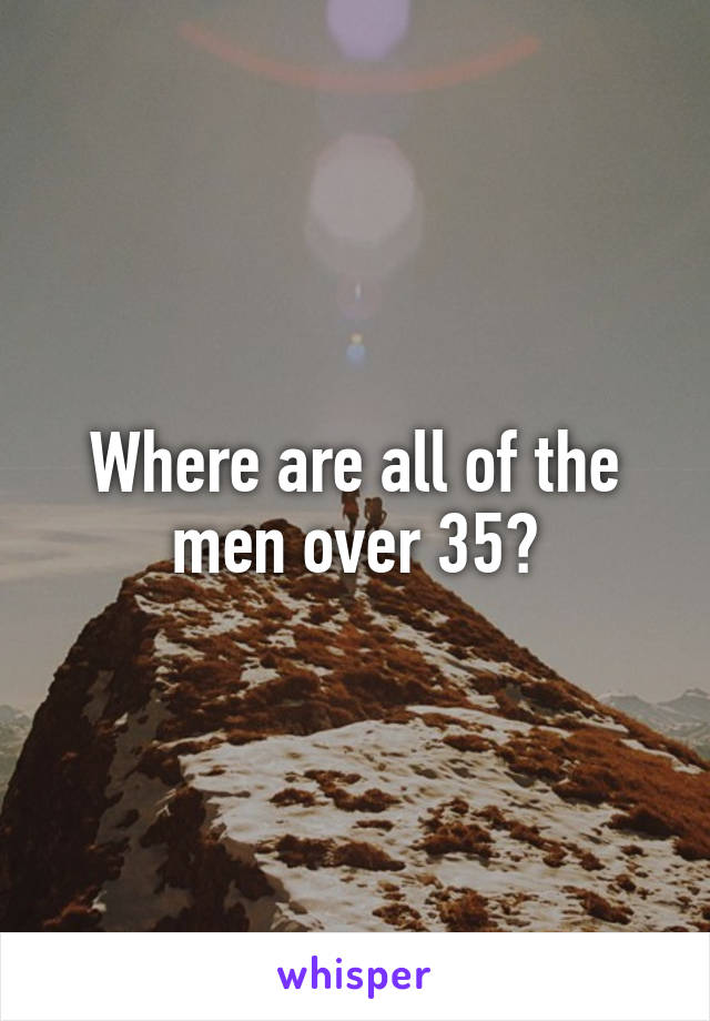 Where are all of the men over 35?