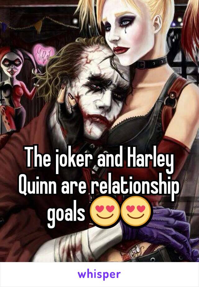 The joker and Harley Quinn are relationship goals 😍😍