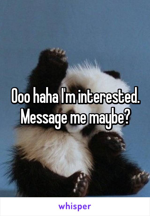 Ooo haha I'm interested. Message me maybe?