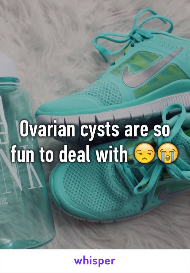 Ovarian cysts are so fun to deal with 😒😭