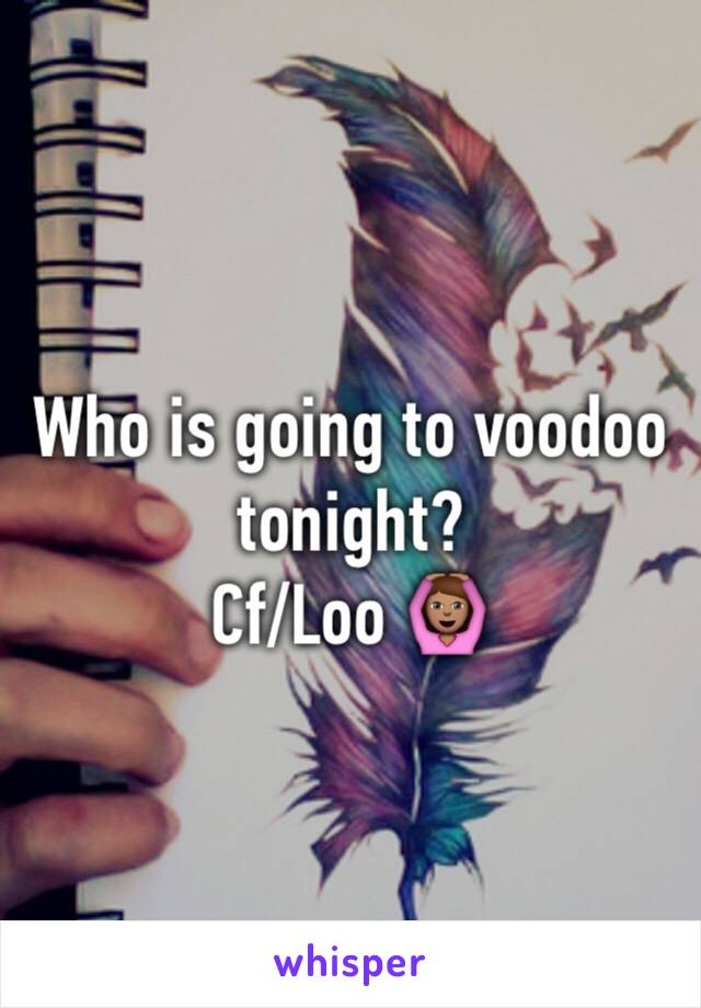 Who is going to voodoo tonight?
Cf/Loo 🙆🏽