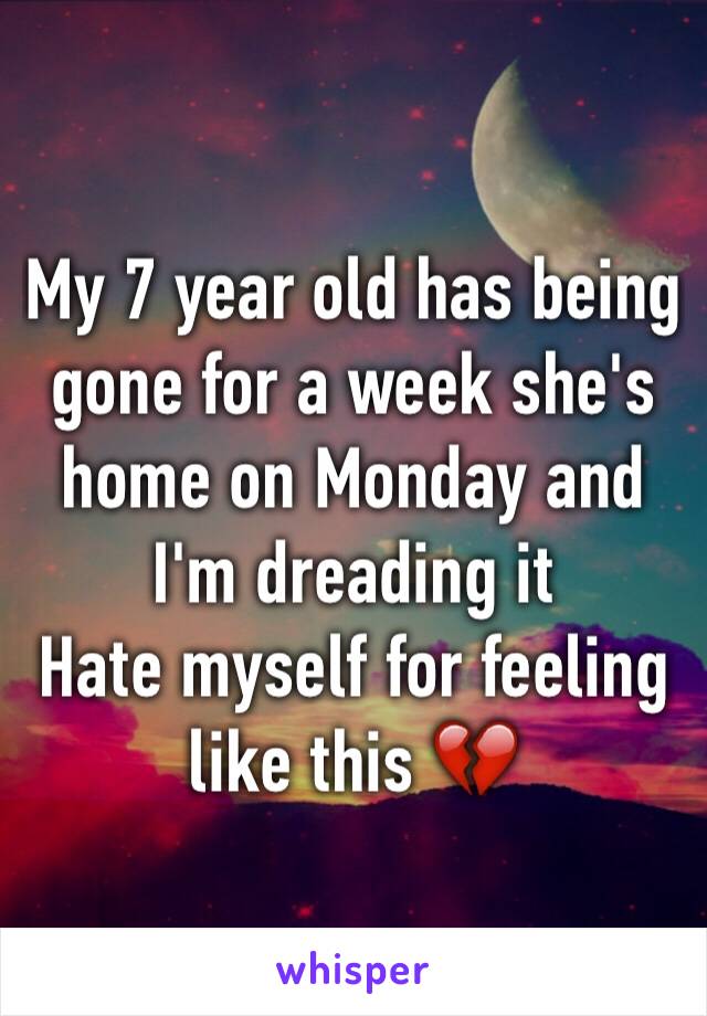 My 7 year old has being gone for a week she's home on Monday and I'm dreading it 
Hate myself for feeling like this 💔