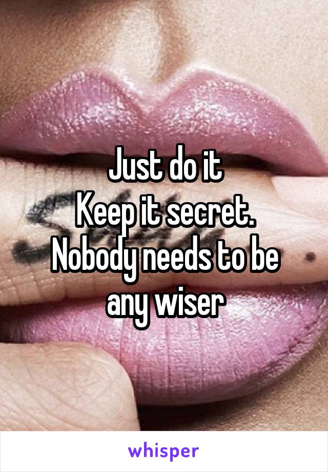 Just do it
Keep it secret.
Nobody needs to be any wiser