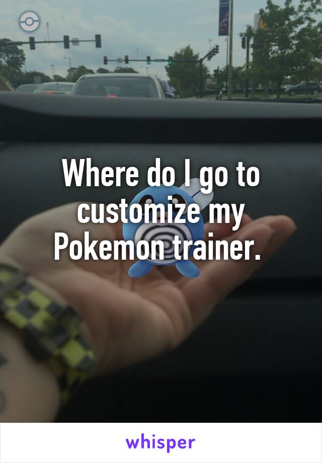 Where do I go to customize my Pokemon trainer. 
