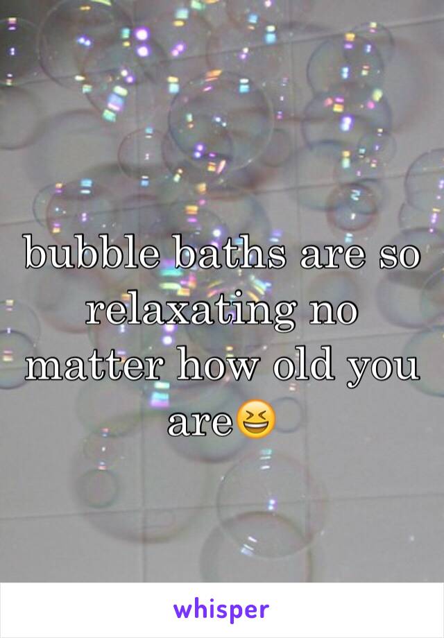 bubble baths are so relaxating no matter how old you are😆