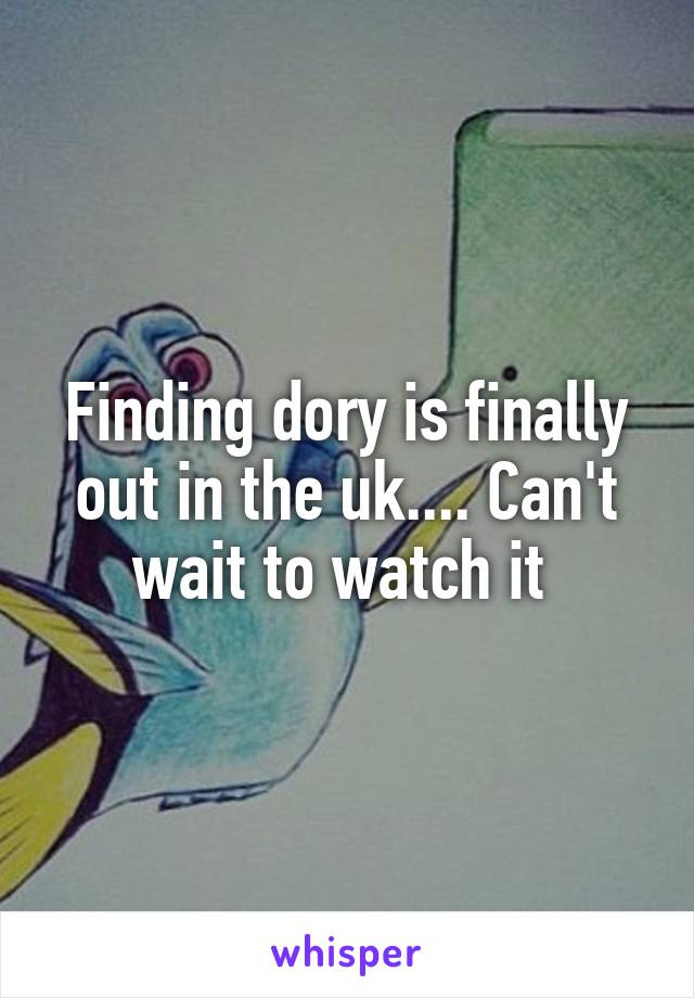 Finding dory is finally out in the uk.... Can't wait to watch it 