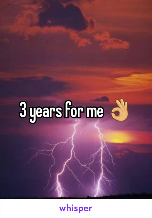 3 years for me 👌