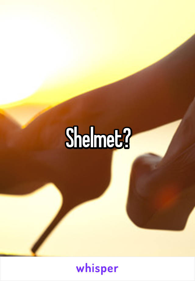 Shelmet?