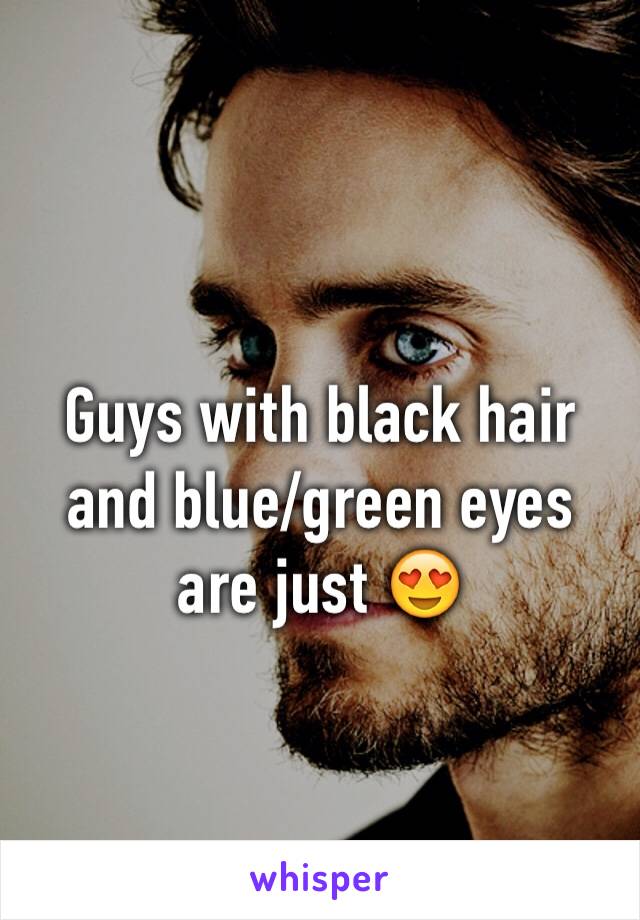 Guys with black hair and blue/green eyes are just 😍