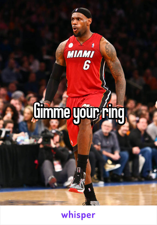 Gimme your ring