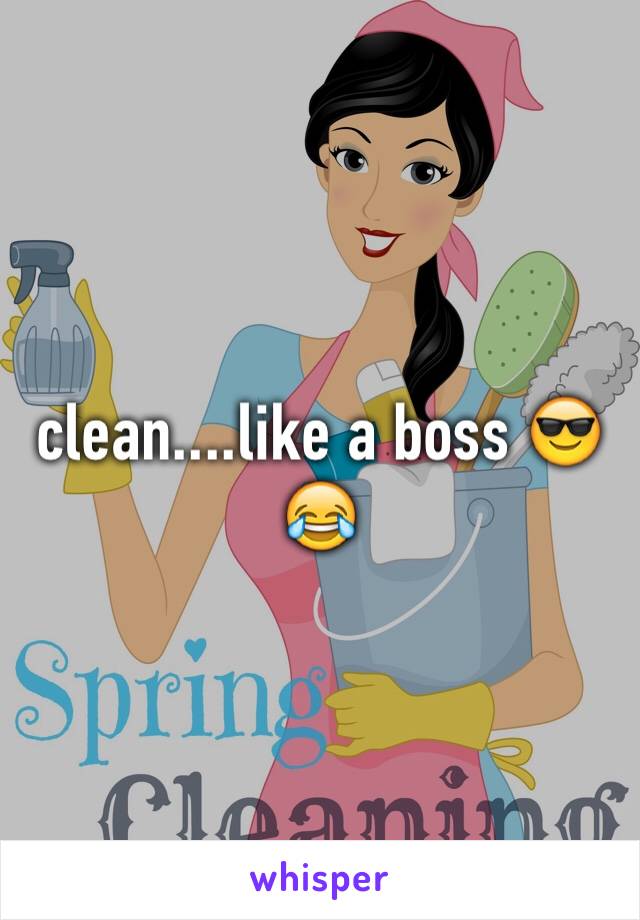 clean....like a boss 😎😂