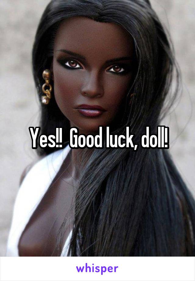 Yes!!  Good luck, doll!