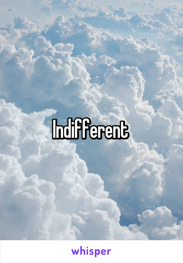 Indifferent 