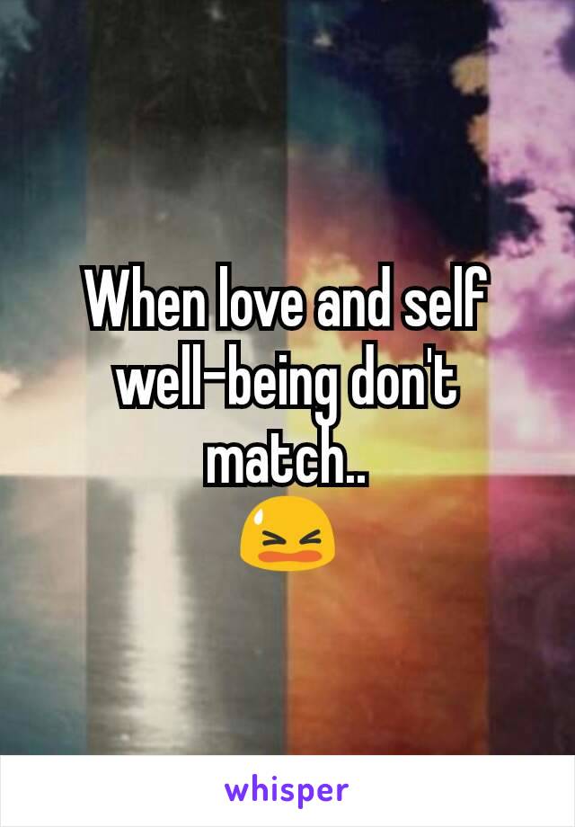 When love and self well-being don't match..
😫