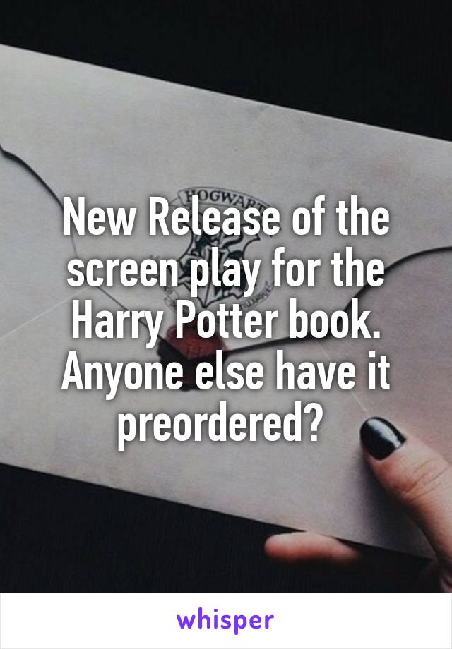 New Release of the screen play for the Harry Potter book. Anyone else have it preordered? 