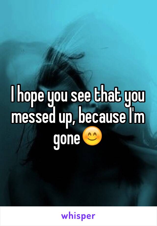 I hope you see that you messed up, because I'm gone😊