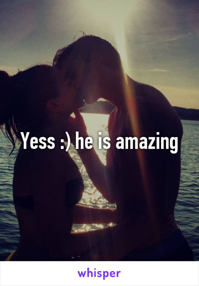 Yess :) he is amazing