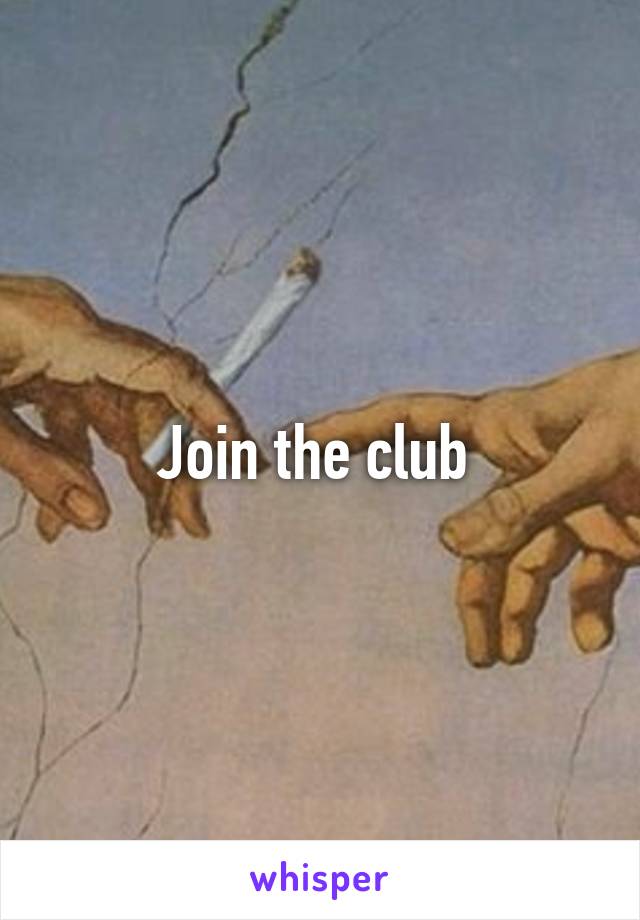 Join the club 