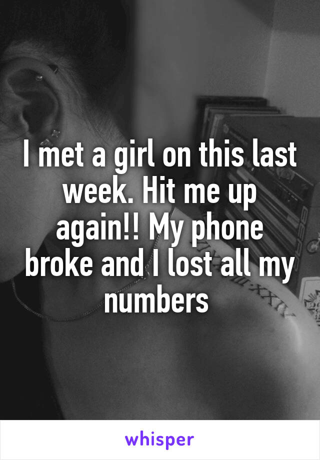 I met a girl on this last week. Hit me up again!! My phone broke and I lost all my numbers 