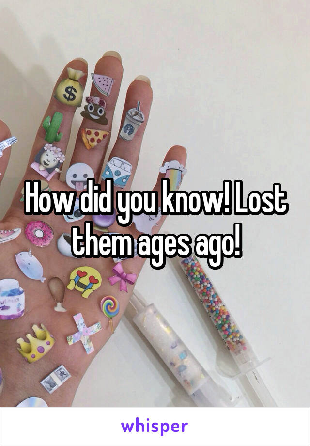 How did you know! Lost them ages ago!