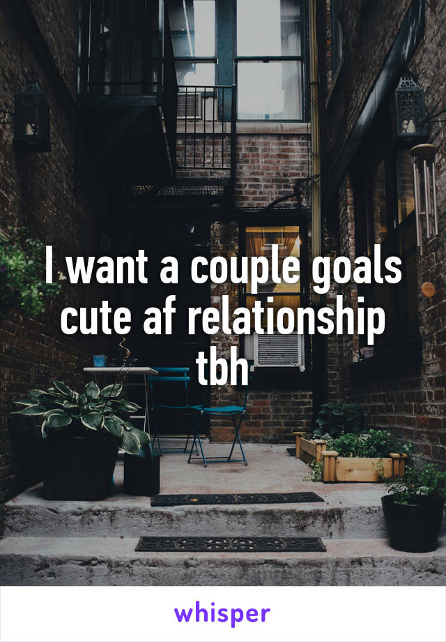 I want a couple goals cute af relationship tbh