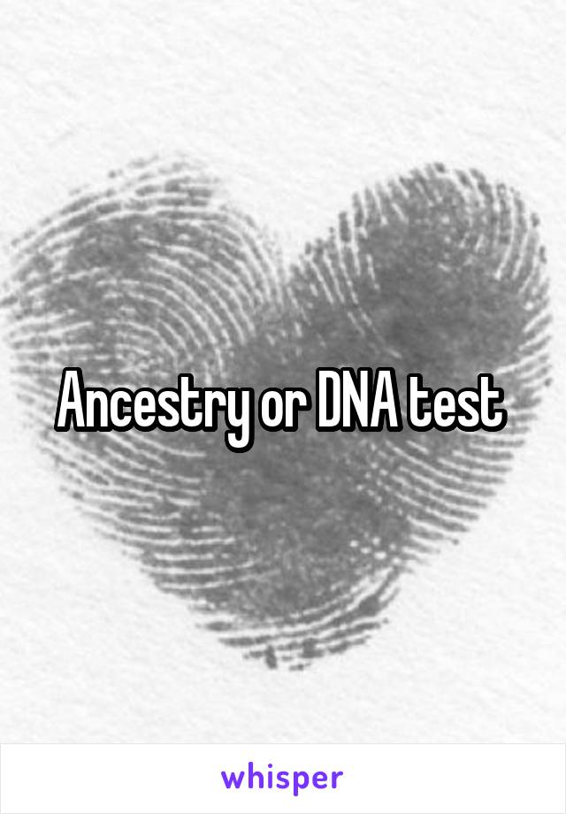 Ancestry or DNA test 