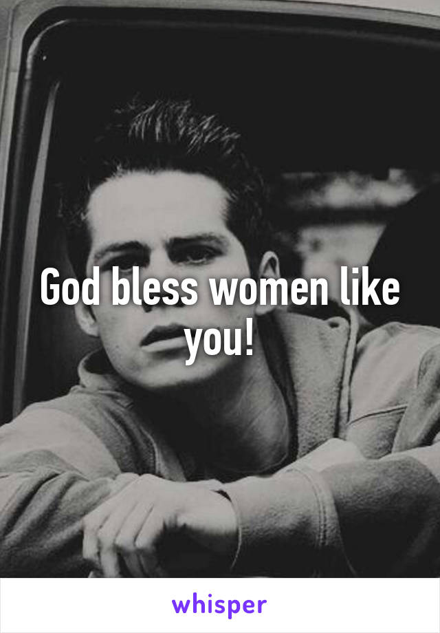 God bless women like you!