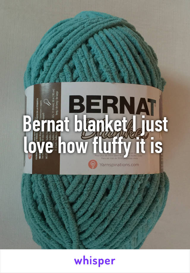 Bernat blanket I just love how fluffy it is 