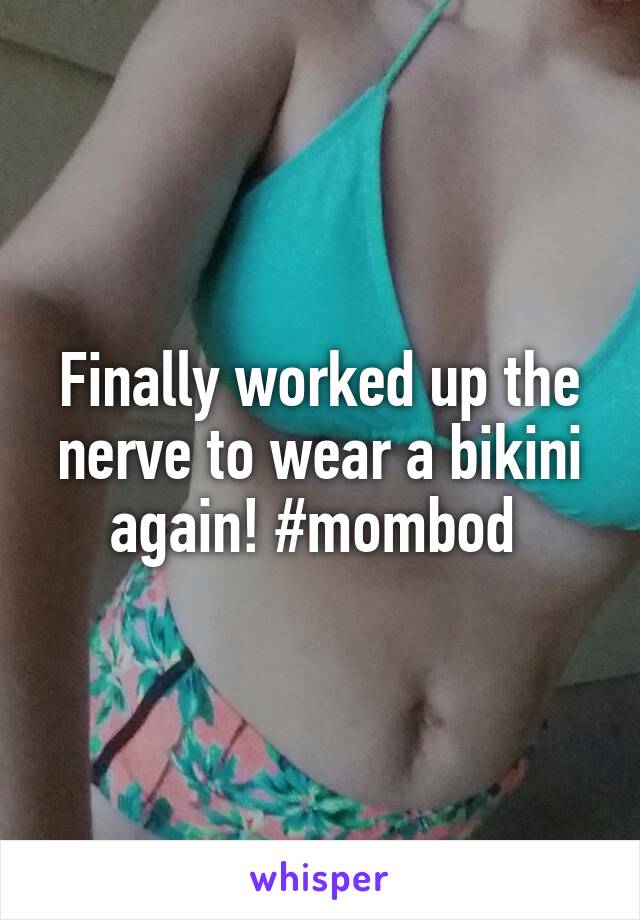 Finally worked up the nerve to wear a bikini again! #mombod 