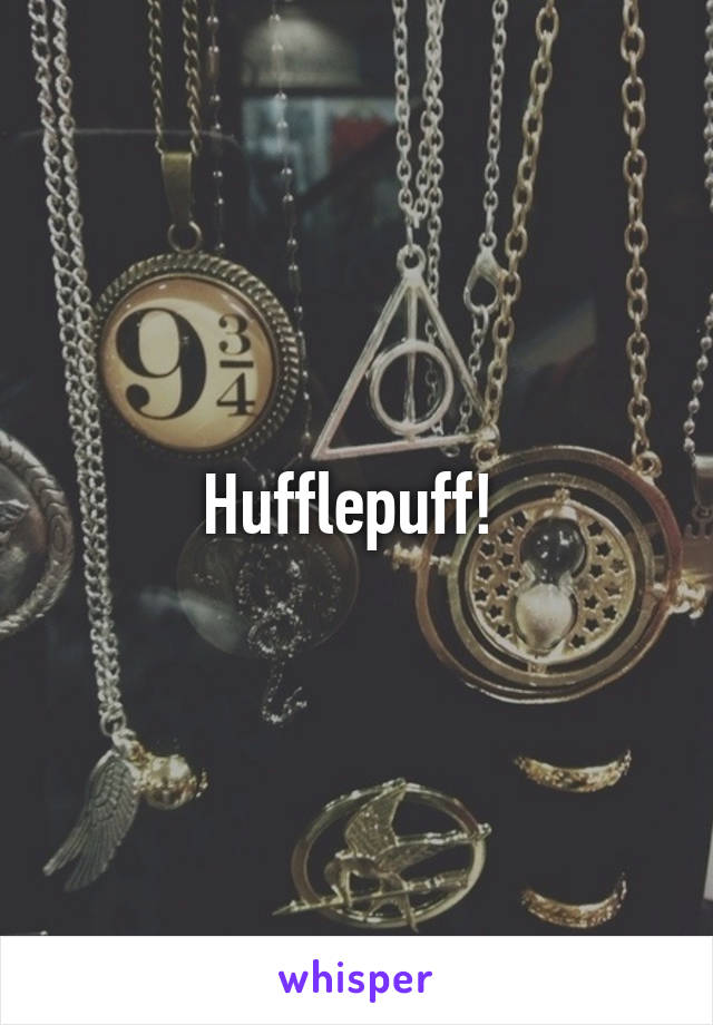 Hufflepuff! 