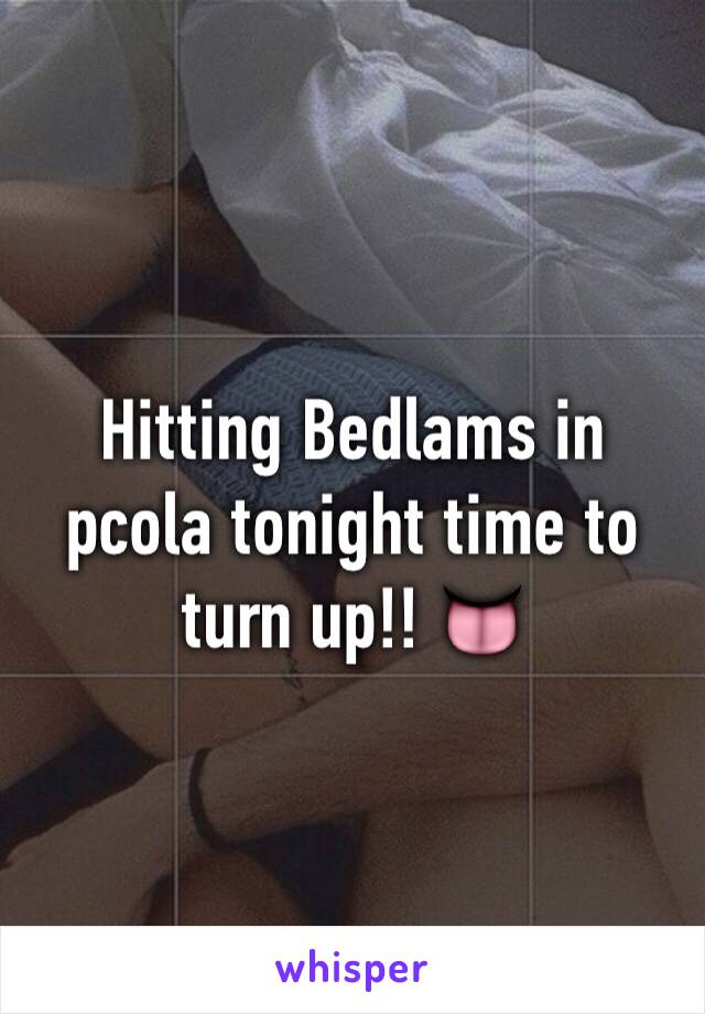 Hitting Bedlams in pcola tonight time to turn up!! 👅