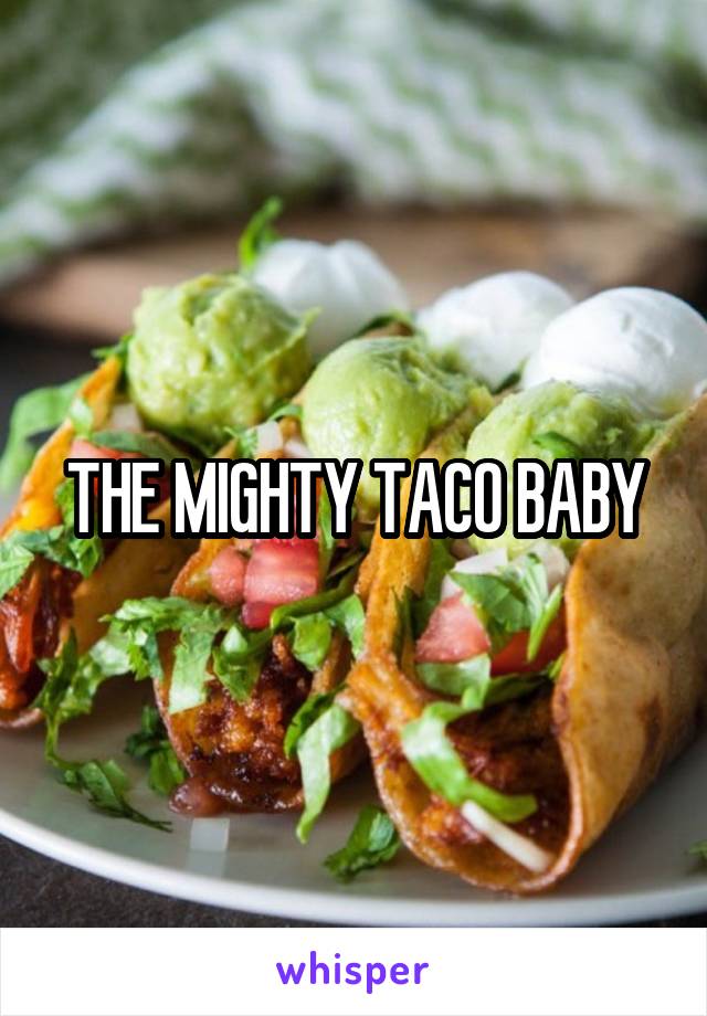 THE MIGHTY TACO BABY