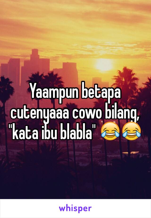 Yaampun betapa cutenyaaa cowo bilang, "kata ibu blabla" 😂😂