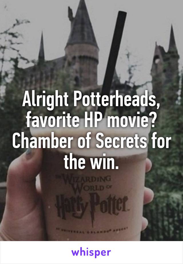 Alright Potterheads, favorite HP movie? Chamber of Secrets for the win.