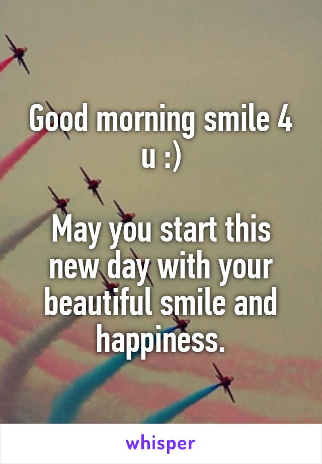 Good morning smile 4 u :)

May you start this new day with your beautiful smile and happiness.