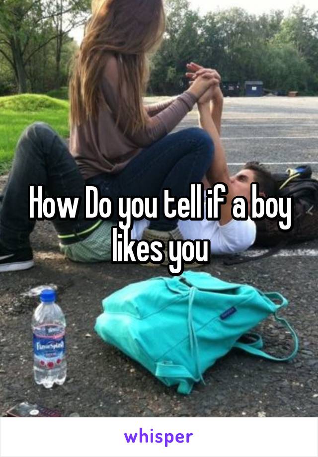 How Do you tell if a boy likes you