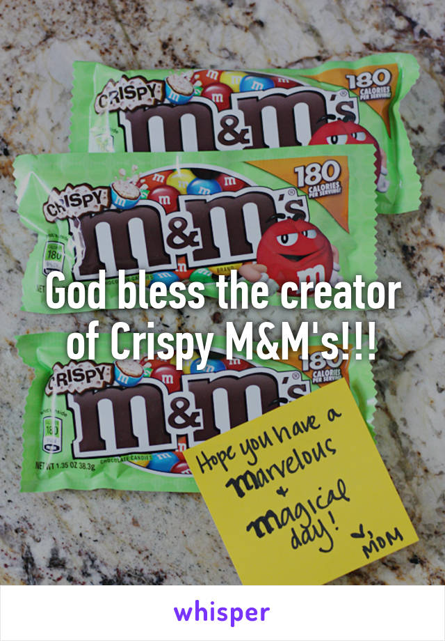 God bless the creator of Crispy M&M's!!!