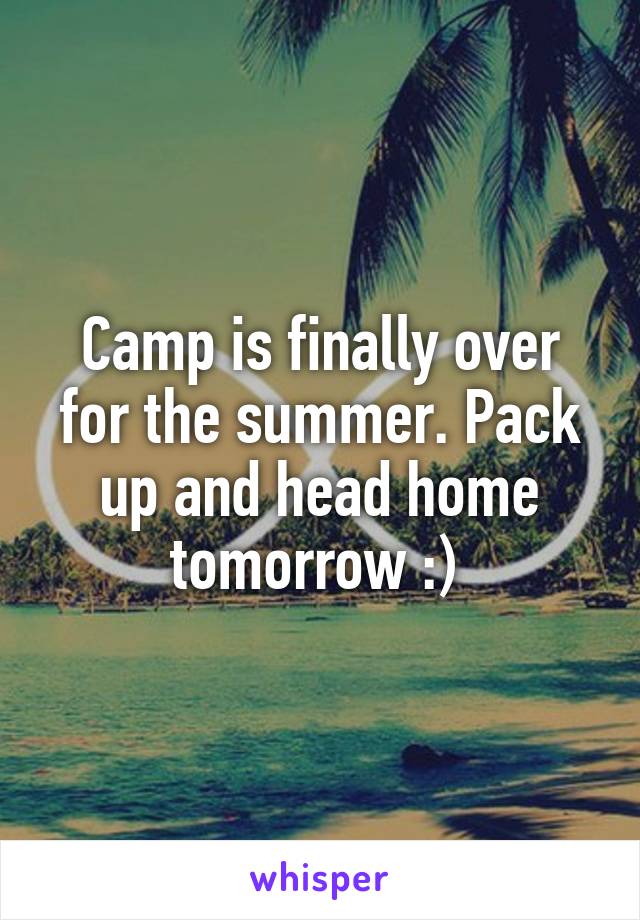 Camp is finally over for the summer. Pack up and head home tomorrow :) 