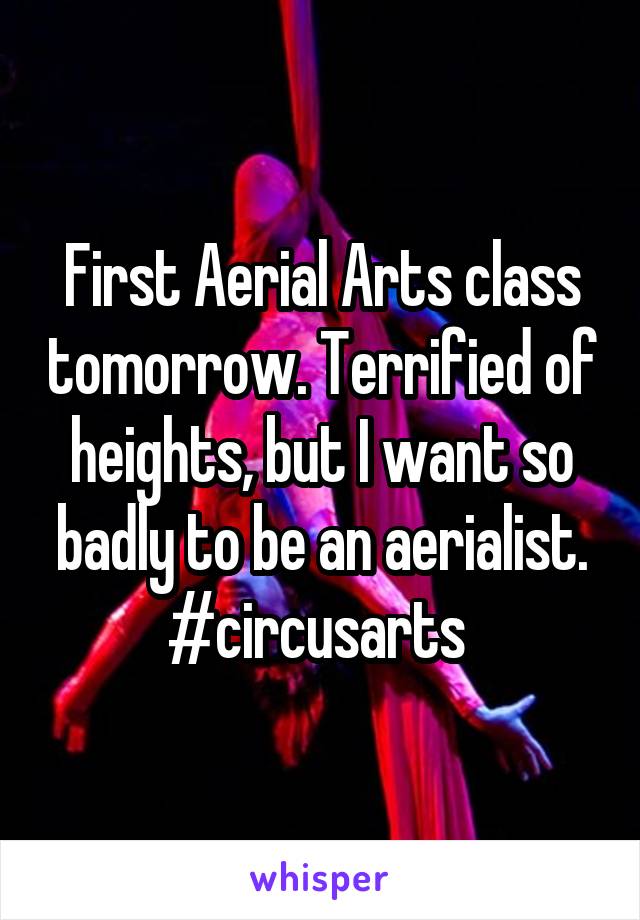 First Aerial Arts class tomorrow. Terrified of heights, but I want so badly to be an aerialist. #circusarts 