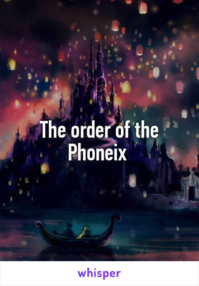 The order of the Phoneix 