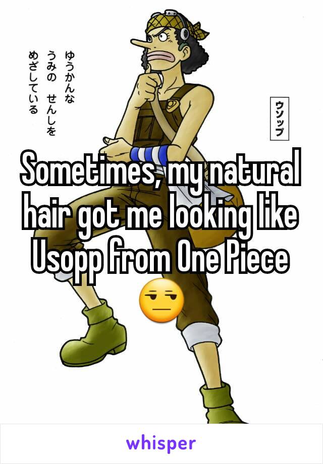 Sometimes, my natural hair got me looking like Usopp from One Piece 😒